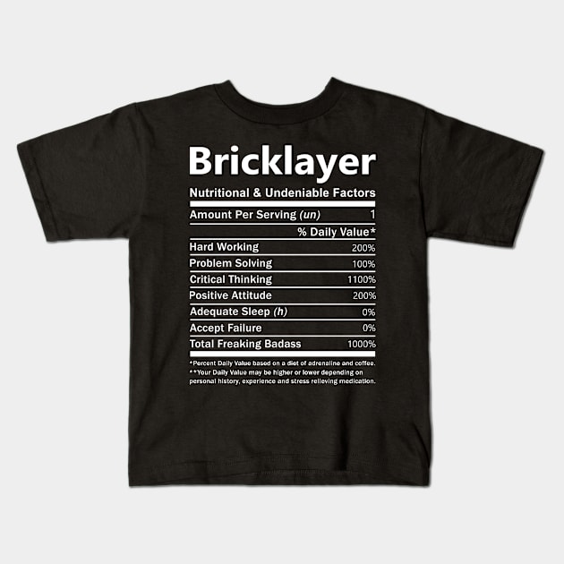 Bricklayer T Shirt - Nutritional and Undeniable Factors Gift Item Tee Kids T-Shirt by Ryalgi